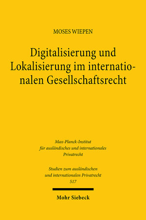 Buchcover Digitalisierung und Lokalisierung im internationalen Gesellschaftsrecht | Moses Wiepen | EAN 9783161632846 | ISBN 3-16-163284-2 | ISBN 978-3-16-163284-6
