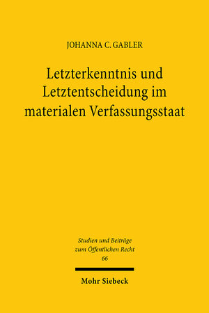 Buchcover Letzterkenntnis und Letztentscheidung im materialen Verfassungsstaat | Johanna C. Gabler | EAN 9783161632976 | ISBN 3-16-163297-4 | ISBN 978-3-16-163297-6