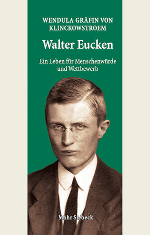 Buchcover Walter Eucken: Ein Leben für Menschenwürde und Wettbewerb | Wendula Gräfin von Klinckowstroem | EAN 9783161633270 | ISBN 3-16-163327-X | ISBN 978-3-16-163327-0