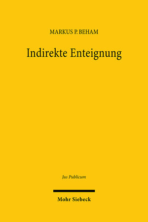 Buchcover Indirekte Enteignung | Markus P. Beham | EAN 9783161636783 | ISBN 3-16-163678-3 | ISBN 978-3-16-163678-3