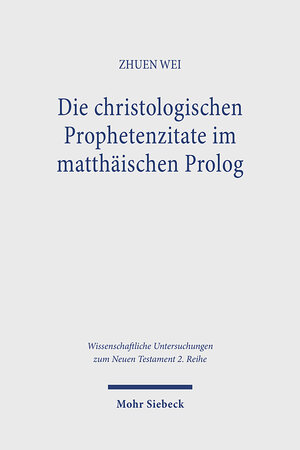 Buchcover Die christologischen Prophetenzitate im matthäischen Prolog | Zhuen Wei | EAN 9783161640209 | ISBN 3-16-164020-9 | ISBN 978-3-16-164020-9