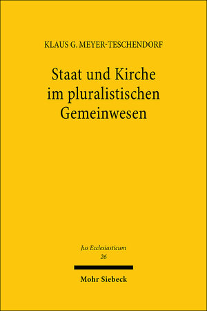 Buchcover Staat und Kirche im pluralistischen Gemeinwesen | Klaus G Meyer-Teschendorf | EAN 9783166419725 | ISBN 3-16-641972-1 | ISBN 978-3-16-641972-5