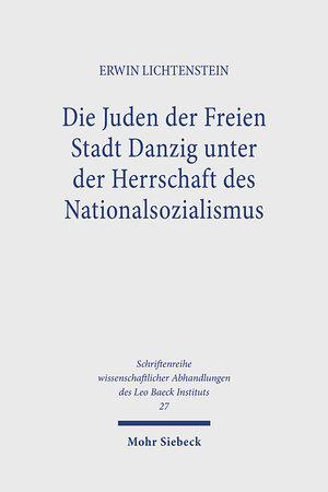 Buchcover Die Juden der Freien Stadt Danzig unter der Herrschaft des Nationalsozialismus | Erwin Lichtenstein | EAN 9783168340423 | ISBN 3-16-834042-1 | ISBN 978-3-16-834042-3
