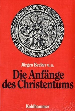 Buchcover Die Anfänge des Christentums | Jürgen u.a. Becker | EAN 9783170019027 | ISBN 3-17-001902-3 | ISBN 978-3-17-001902-7