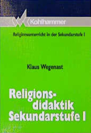 Buchcover Religionsdidaktik Sekundarstufe I | Klaus Wegenast | EAN 9783170100282 | ISBN 3-17-010028-9 | ISBN 978-3-17-010028-2