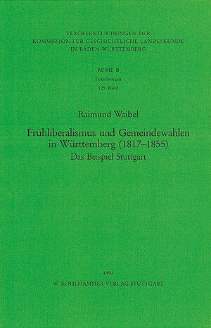 Buchcover Frühliberalismus und Gemeindewahlen in Württemberg (1817-1855) | Raimund Waibel | EAN 9783170117044 | ISBN 3-17-011704-1 | ISBN 978-3-17-011704-4