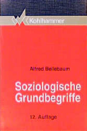 Buchcover Soziologische Grundbegriffe | Alfred Bellebaum | EAN 9783170131965 | ISBN 3-17-013196-6 | ISBN 978-3-17-013196-5