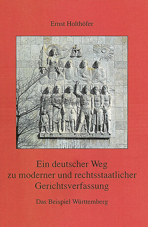 Buchcover Ein deutscher Weg zu moderner und rechtsstaatlicher Gerichtsverfassung. Das Beispiel Württemberg | Ernst Holthöfer | EAN 9783170143807 | ISBN 3-17-014380-8 | ISBN 978-3-17-014380-7