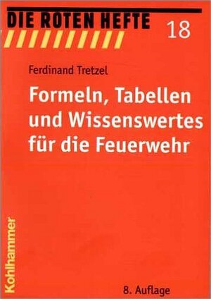 Formeln, Tabellen und Wissenswertes für die Feuerwehr: Eine wichtige Hilfe für den Brandschutz