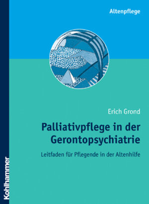 Palliativpflege in der Gerontopsychiatrie: Leitfaden für Pflegende in der Altenhilfe