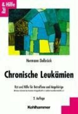 Chronische Leukämien. Rat und Hilfe für Betroffene und Angehörige