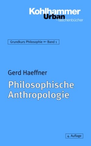 Grundkurs Philosophie: Philosophische Anthropologie: Grundkurs Philosophie Band 1: BD 1 (Urban-Taschenbuecher)