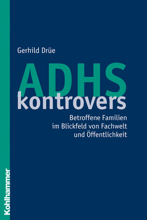 Buchcover ADHS kontrovers | Gerhild Drüe | EAN 9783170190863 | ISBN 3-17-019086-5 | ISBN 978-3-17-019086-3