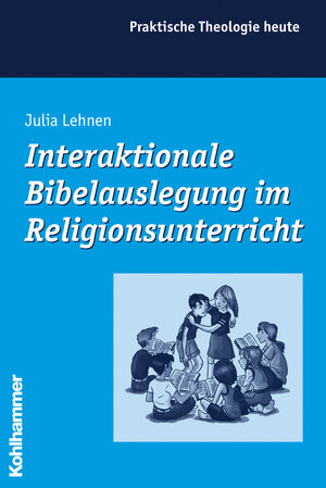 Buchcover Interaktionale Bibelauslegung im Religionsunterricht | Julia Lehnen | EAN 9783170193222 | ISBN 3-17-019322-8 | ISBN 978-3-17-019322-2