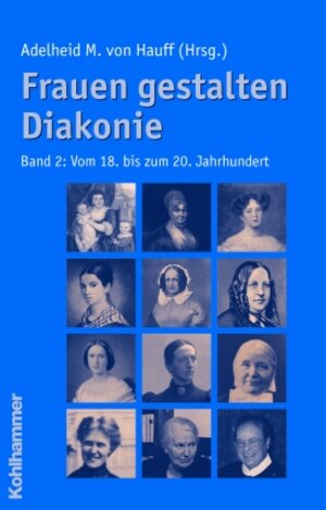 Frauen gestalten Diakonie 2: Vom 18. bis zum 20. Jahrhundert