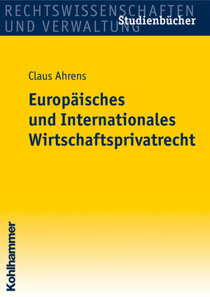 Buchcover Europäisches und Internationales Wirtschaftsprivatrecht | Claus Ahrens | EAN 9783170194229 | ISBN 3-17-019422-4 | ISBN 978-3-17-019422-9