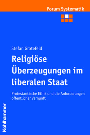 Buchcover Religiöse Überzeugungen im liberalen Staat | Stefan Grotefeld | EAN 9783170195516 | ISBN 3-17-019551-4 | ISBN 978-3-17-019551-6