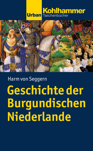 Buchcover Geschichte der Burgundischen Niederlande | Harm von Seggern | EAN 9783170196162 | ISBN 3-17-019616-2 | ISBN 978-3-17-019616-2