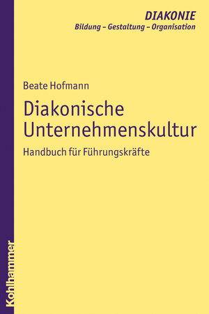 Buchcover Diakonische Unternehmenskultur | Heinz Schmidt | EAN 9783170197008 | ISBN 3-17-019700-2 | ISBN 978-3-17-019700-8