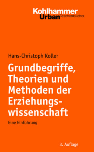 Buchcover Grundbegriffe, Theorien und Methoden der Erziehungswissenschaft | Hans-Christoph Koller | EAN 9783170203334 | ISBN 3-17-020333-9 | ISBN 978-3-17-020333-4