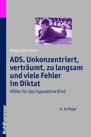 Buchcover ADS. Unkonzentriert, verträumt, zu langsam und viele Fehler im Diktat | Helga Simchen | EAN 9783170204027 | ISBN 3-17-020402-5 | ISBN 978-3-17-020402-7