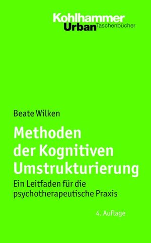 Buchcover Methoden der Kognitiven Umstrukturierung | Beate Wilken | EAN 9783170205963 | ISBN 3-17-020596-X | ISBN 978-3-17-020596-3
