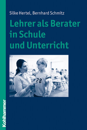 Buchcover Lehrer als Berater in Schule und Unterricht | Silke Hertel | EAN 9783170207424 | ISBN 3-17-020742-3 | ISBN 978-3-17-020742-4