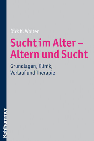 Buchcover Sucht im Alter - Altern und Sucht | Dirk K. Wolter | EAN 9783170209046 | ISBN 3-17-020904-3 | ISBN 978-3-17-020904-6