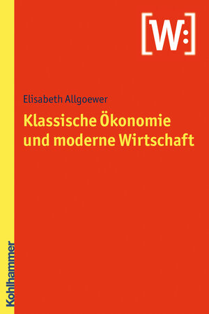 Buchcover Klassische Ökonomie und moderne Wirtschaft | Elisabeth Allgoewer | EAN 9783170209626 | ISBN 3-17-020962-0 | ISBN 978-3-17-020962-6