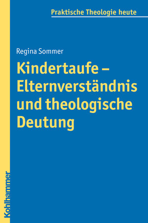 Buchcover Kindertaufe - Elternverständnis und theologische Deutung | Regina Sommer | EAN 9783170210301 | ISBN 3-17-021030-0 | ISBN 978-3-17-021030-1