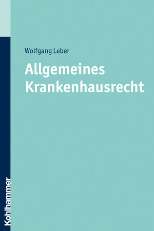 Buchcover Allgemeines Krankenhausrecht | Wolfgang Leber | EAN 9783170210721 | ISBN 3-17-021072-6 | ISBN 978-3-17-021072-1
