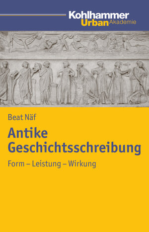 Buchcover Antike Geschichtsschreibung | Beat Näf | EAN 9783170213579 | ISBN 3-17-021357-1 | ISBN 978-3-17-021357-9