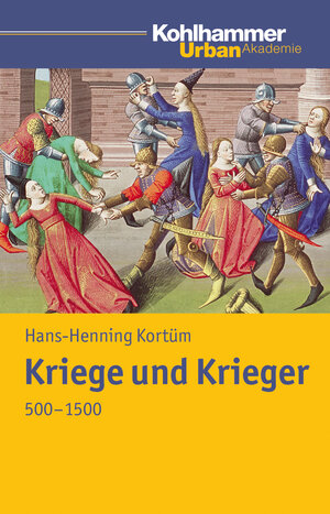 Buchcover Kriege und Krieger 500 - 1500 | Hans-Henning Kortüm | EAN 9783170214163 | ISBN 3-17-021416-0 | ISBN 978-3-17-021416-3