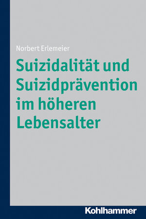 Buchcover Suizidalität und Suizidprävention im höheren Lebensalter | Norbert Erlemeier | EAN 9783170214651 | ISBN 3-17-021465-9 | ISBN 978-3-17-021465-1