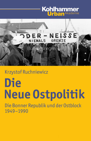 Buchcover Die Neue Ostpolitik | Krzysztof Ruchniewicz | EAN 9783170214880 | ISBN 3-17-021488-8 | ISBN 978-3-17-021488-0