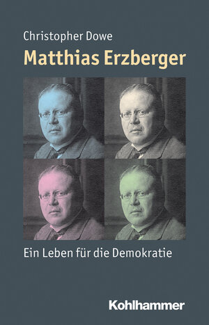 Buchcover Matthias Erzberger | Christopher Dowe | EAN 9783170214910 | ISBN 3-17-021491-8 | ISBN 978-3-17-021491-0