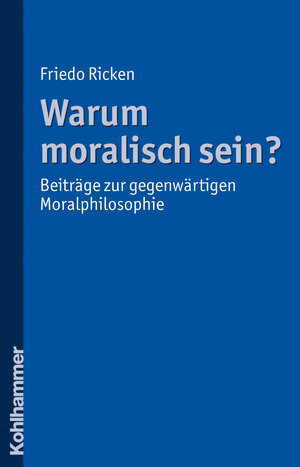 Buchcover Warum moralisch sein? | Friedo Ricken | EAN 9783170215061 | ISBN 3-17-021506-X | ISBN 978-3-17-021506-1