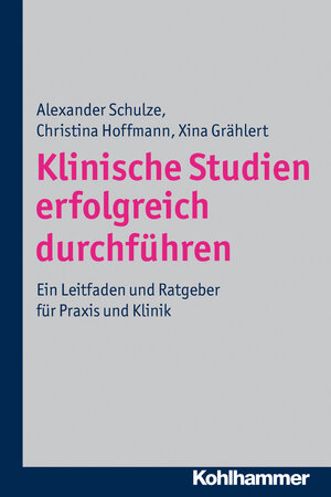 Buchcover Klinische Studien erfolgreich durchführen | Alexander Schulze | EAN 9783170215542 | ISBN 3-17-021554-X | ISBN 978-3-17-021554-2