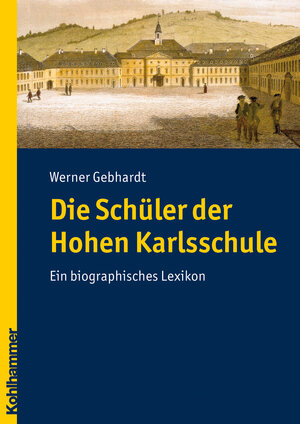 Buchcover Die Schüler der Hohen Karlsschule | Werner Gebhardt | EAN 9783170215634 | ISBN 3-17-021563-9 | ISBN 978-3-17-021563-4