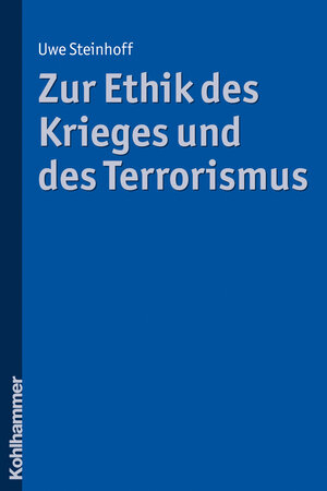 Buchcover Zur Ethik des Krieges und des Terrorismus | Uwe Steinhoff | EAN 9783170217232 | ISBN 3-17-021723-2 | ISBN 978-3-17-021723-2