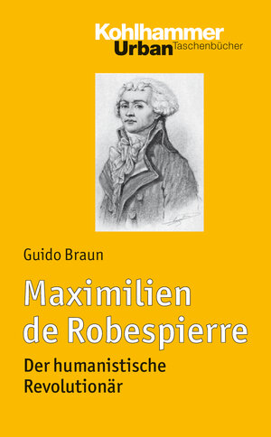 Buchcover Maximilien de Robespierre | Guido Braun | EAN 9783170217423 | ISBN 3-17-021742-9 | ISBN 978-3-17-021742-3