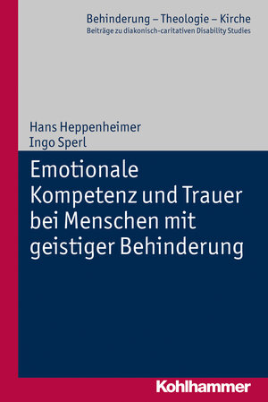 Buchcover Emotionale Kompetenz und Trauer bei Menschen mit geistiger Behinderung | Hans Heppenheimer | EAN 9783170220294 | ISBN 3-17-022029-2 | ISBN 978-3-17-022029-4