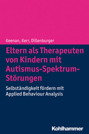Buchcover Eltern als Therapeuten von Kindern mit Autismus-Spektrum-Störungen | Mickey Keenan | EAN 9783170221987 | ISBN 3-17-022198-1 | ISBN 978-3-17-022198-7