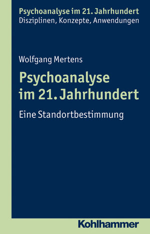Buchcover Psychoanalyse im 21. Jahrhundert | Wolfgang Mertens | EAN 9783170222731 | ISBN 3-17-022273-2 | ISBN 978-3-17-022273-1