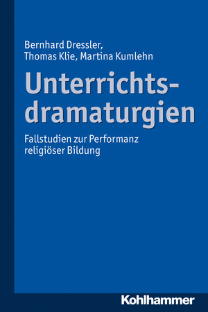 Buchcover Unterrichtsdramaturgien | Bernhard Dressler | EAN 9783170223370 | ISBN 3-17-022337-2 | ISBN 978-3-17-022337-0