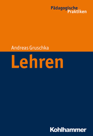 Buchcover Lehren | Andreas Gruschka | EAN 9783170224711 | ISBN 3-17-022471-9 | ISBN 978-3-17-022471-1