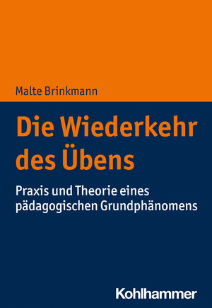 Buchcover Die Wiederkehr des Übens | Malte Brinkmann | EAN 9783170224728 | ISBN 3-17-022472-7 | ISBN 978-3-17-022472-8