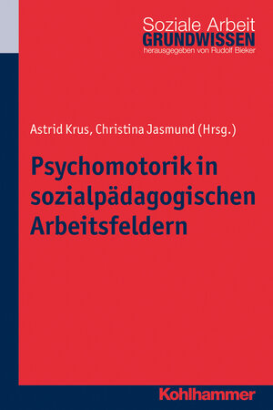 Buchcover Psychomotorik in sozialpädagogischen Arbeitsfeldern | Astrid Krus | EAN 9783170226845 | ISBN 3-17-022684-3 | ISBN 978-3-17-022684-5