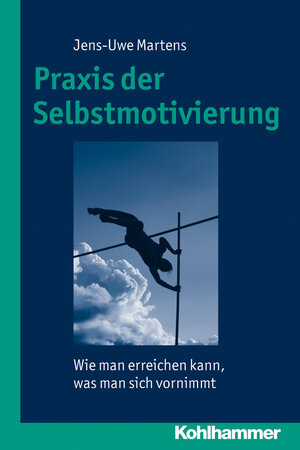 Buchcover Praxis der Selbstmotivierung | Jens-Uwe Martens | EAN 9783170228184 | ISBN 3-17-022818-8 | ISBN 978-3-17-022818-4