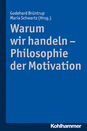 Buchcover Warum wir handeln - Philosophie der Motivation  | EAN 9783170231009 | ISBN 3-17-023100-6 | ISBN 978-3-17-023100-9